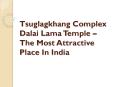Tsuglagkhang Complex Dalai Lama Temple – The Most Attractive Place In India PowerPoint PPT Presentation