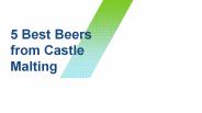 5 Best Beers from Castle Malting