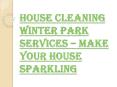 How can you Select the Best House Cleaning Winter Park Services? PowerPoint PPT Presentation