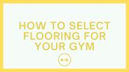 How To Select Flooring For Your Gym