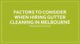 Factors to Consider When Hiring Gutter Cleaning in Melbourne PowerPoint PPT Presentation