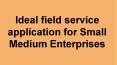 Ideal field service application for Small Medium Enterprises PowerPoint PPT Presentation