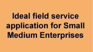 Ideal field service application for Small Medium Enterprises