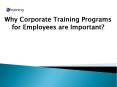 Why Corporate Training Programs for Employees are Important? PowerPoint PPT Presentation