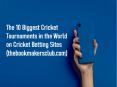 The 10 Biggest Cricket Tournaments in the World on Cricket Betting Sites (thebookmakersclub.com) (1) PowerPoint PPT Presentation