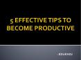 5 TIPS TO BECOME PRODUCTIVE PowerPoint PPT Presentation