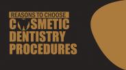Reasons To Choose Cosmetic Dentistry Procedures