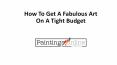 How To Get A Fabulous Art On A Tight Budget PowerPoint PPT Presentation