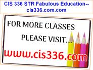 CIS 336 STR Fabulous Education--cis336.com.com
