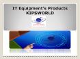 IT Equipment's Products  KIPSWORLD PowerPoint PPT Presentation