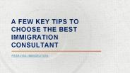 TIPS TO CHOOSE THE BEST IMMIGRATION CONSULTANT