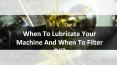 When To Lubricate Your Machine And When To Filter Oil? PowerPoint PPT Presentation