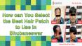 How can You Select the Best Hair Patch to Use in Bhubaneswar PowerPoint PPT Presentation