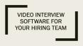 Video Interview Software For Your Hiring Team PowerPoint PPT Presentation