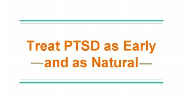 Treat PTSD as Early and as Natural