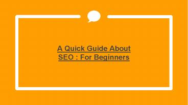 A Quick Guide About SEO : For Beginners