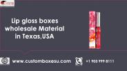 Lip gloss boxes wholesale Material in Texas,USA