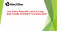 Low Salary Personal Loans: A Long-Due Respite for India’s “Common Man” PowerPoint PPT Presentation