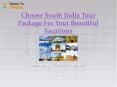 Choose South India Tour  Package For Your Beautiful Vacations PowerPoint PPT Presentation