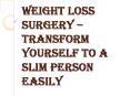 How can you Decide Whether Weight Loss Surgery is Right for you or Not? PowerPoint PPT Presentation