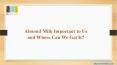 Why Is Almond Milk Important to Us and Where Can We Get It? (1) PowerPoint PPT Presentation