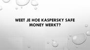 WEET JE HOE KASPERSKY SAFE MONEY WERKT?