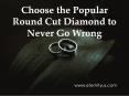 Choose the Popular Round Cut Diamond to Never Go Wrong PowerPoint PPT Presentation