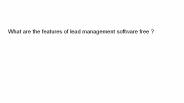 What are the features of lead management software free ?