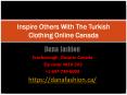 Inspire Others With The Turkish Clothing Online Canada PowerPoint PPT Presentation