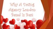 Why A Dating Agency London Based Is Best