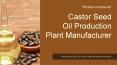 Castor Oil Manufacturing Plant PowerPoint PPT Presentation