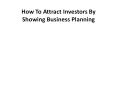 How to Attract Investors by Showing Business Planning PowerPoint PPT Presentation