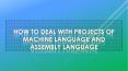 How to Deal with Projects of Machine Language and Assembly Language PowerPoint PPT Presentation