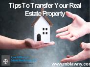 Tips To Transfer Your Real Estate Property