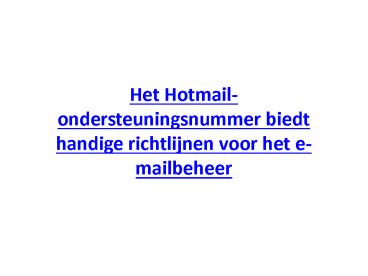 Het Hotmail-ondersteuningsnummer biedt handige richtlijnen voor het e-mailbeheer