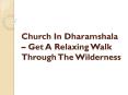 Church In Dharamshala – Get A Relaxing Walk Through The Wilderness PowerPoint PPT Presentation