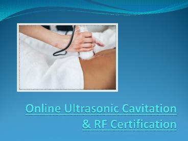 PPT – Online Ultrasonic Cavitation & RF Certification – Learn The