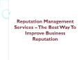 Reputation Management Services – The Best Way To Improve Business Reputation PowerPoint PPT Presentation