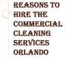 Benefits of Hiring the Commercial Cleaning Services Orlando (1) PowerPoint PPT Presentation
