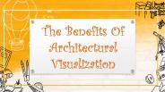 The Benefits Of Architectural Visualization