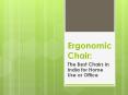 Ergonomic Chair: The Best Chairs in India for Home Use or Office PowerPoint PPT Presentation