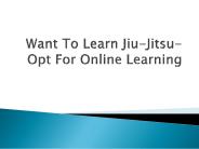 Want To Learn Jiu-Jitsu-Opt For Online Learning
