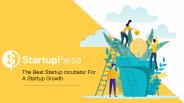 Startup Paisa: The Best Startup Incubator For A Startup Growth