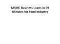 MSME Business Loans in 59 Minutes for Food Industry PowerPoint PPT Presentation