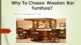 Why to Choose Wooden Bar Furniture? PowerPoint PPT Presentation
