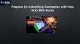 Prepare for Adventure Gameplay with Free Slots With Bonus PowerPoint PPT Presentation