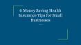 6 Money Saving Health Insurance Tips for Small Businesses PowerPoint PPT Presentation