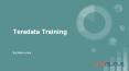 Teradata Certification Training gives brief idea of managing & handling business analytics, cloud products, and consulting in any Organization. PowerPoint PPT Presentation