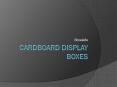 Custom Cardboard Display Boxes PowerPoint PPT Presentation