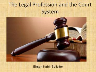 Ehsan Kabir Solicitor | The Legal Profession and the Court System